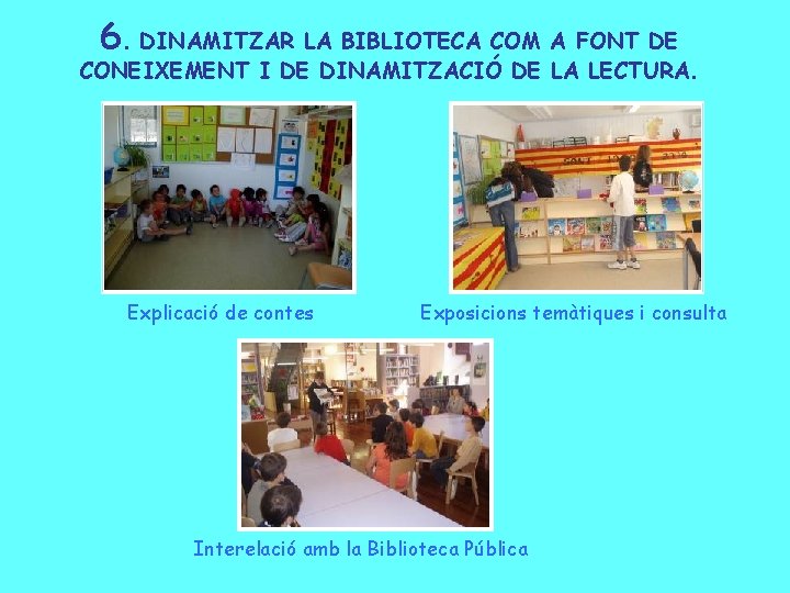 6. DINAMITZAR LA BIBLIOTECA COM A FONT DE CONEIXEMENT I DE DINAMITZACIÓ DE LA