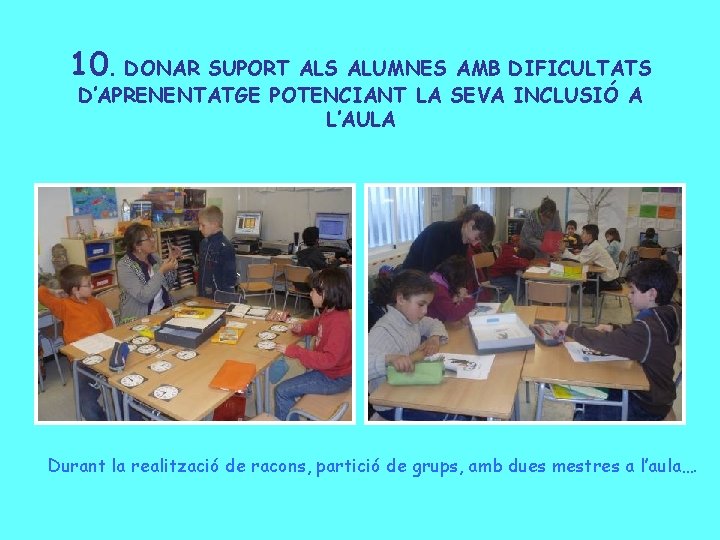 10. DONAR SUPORT ALS ALUMNES AMB DIFICULTATS D’APRENENTATGE POTENCIANT LA SEVA INCLUSIÓ A L’AULA