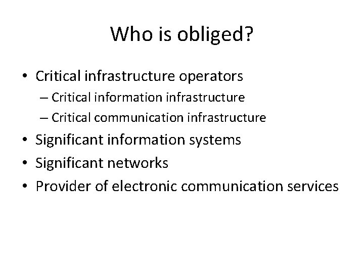 Who is obliged? • Critical infrastructure operators – Critical information infrastructure – Critical communication