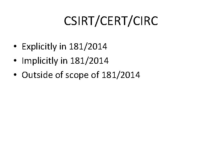 CSIRT/CERT/CIRC • Explicitly in 181/2014 • Implicitly in 181/2014 • Outside of scope of