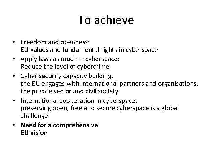 To achieve • Freedom and openness: EU values and fundamental rights in cyberspace •