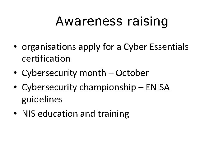 Awareness raising • organisations apply for a Cyber Essentials certification • Cybersecurity month –