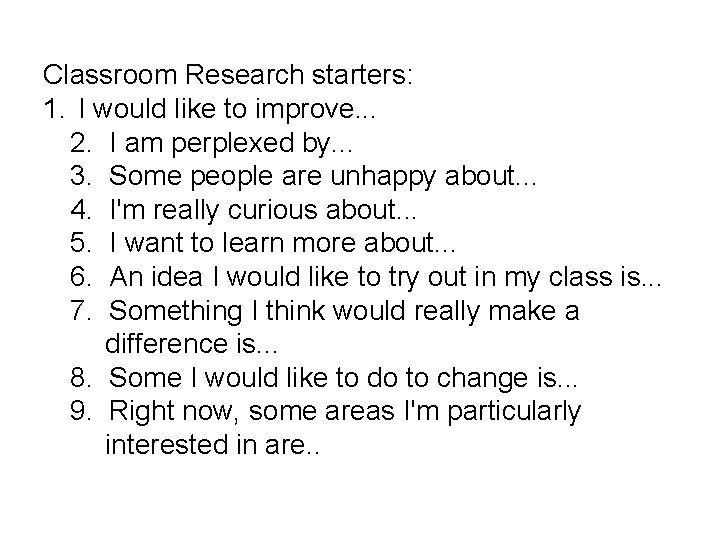 Classroom Research starters: 1. I would like to improve. . . 2. I am Classroom Research starters: 1. I would like to improve. . . 2. I am
