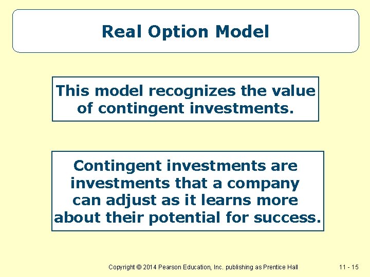 Real Option Model This model recognizes the value of contingent investments. Contingent investments are