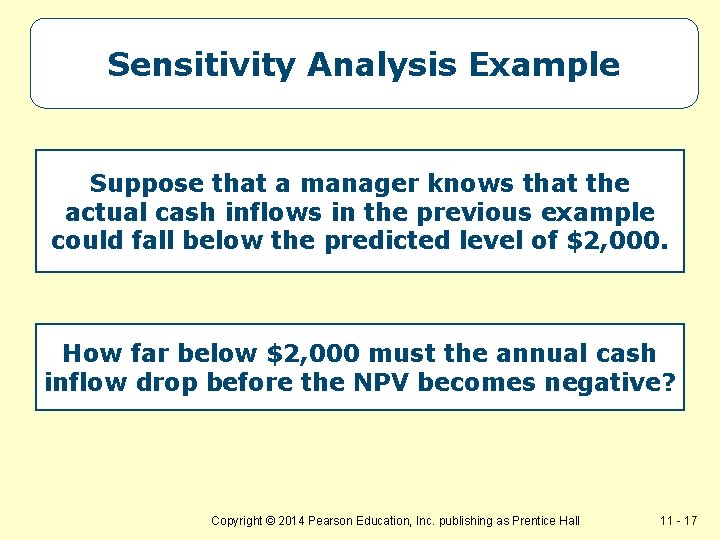 Sensitivity Analysis Example Suppose that a manager knows that the actual cash inflows in