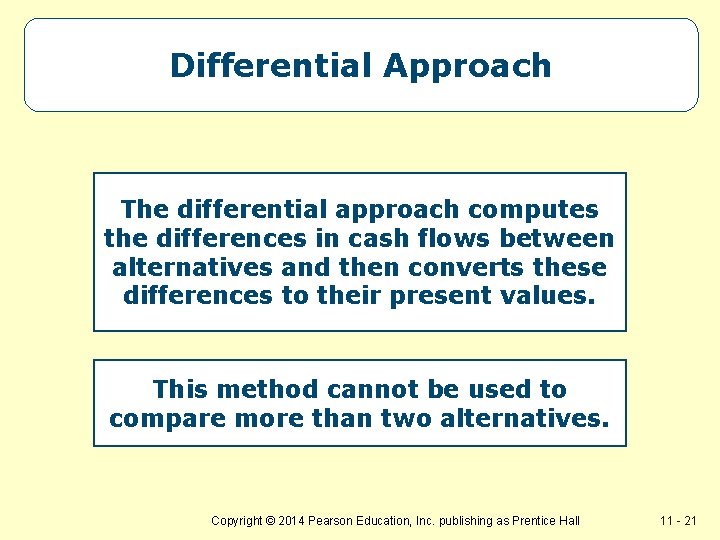 Differential Approach The differential approach computes the differences in cash flows between alternatives and