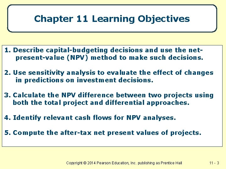 Chapter 11 Learning Objectives 1. Describe capital-budgeting decisions and use the netpresent-value (NPV) method