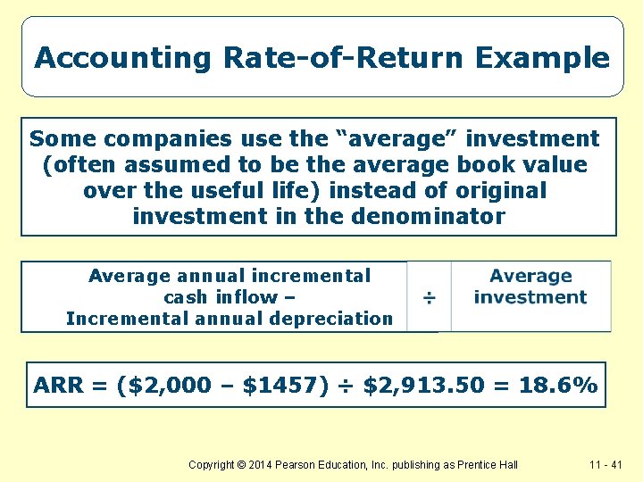 Accounting Rate-of-Return Example Some companies use the “average” investment (often assumed to be the