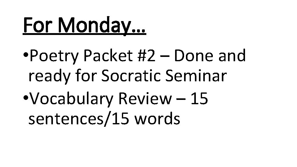 For Monday… • Poetry Packet #2 – Done and ready for Socratic Seminar •