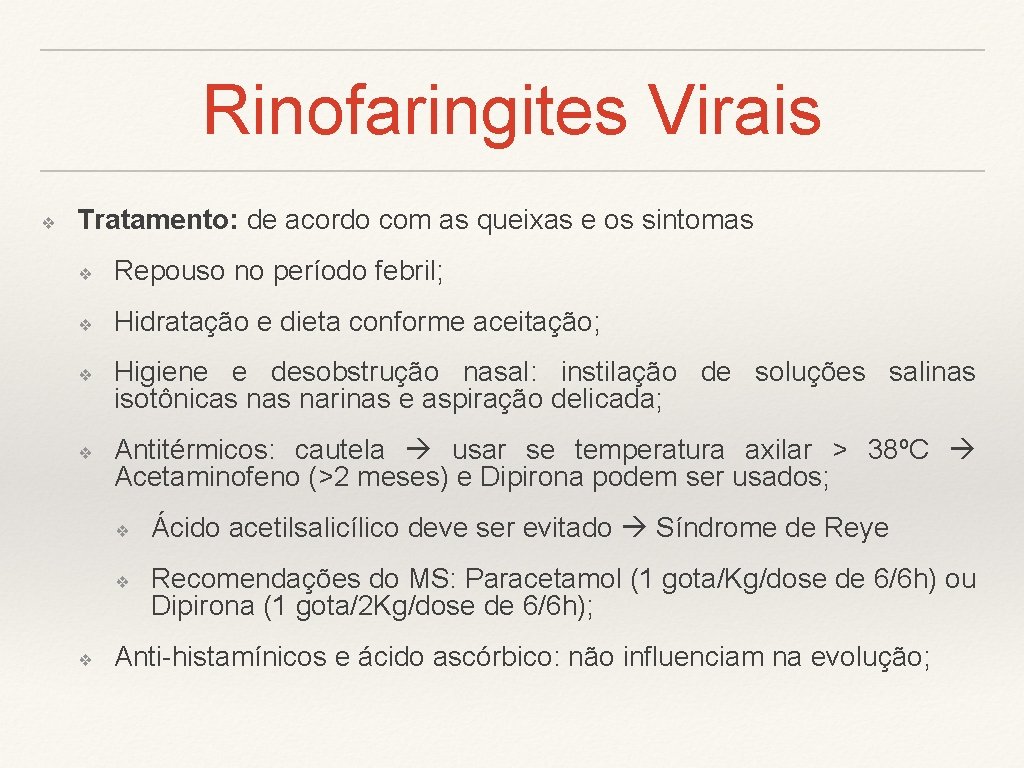 Rinofaringites Virais ❖ Tratamento: de acordo com as queixas e os sintomas ❖ Repouso