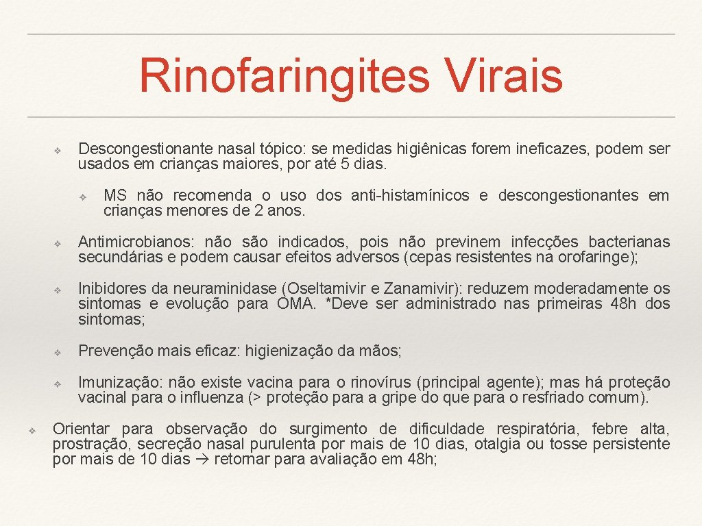 Rinofaringites Virais ❖ Descongestionante nasal tópico: se medidas higiênicas forem ineficazes, podem ser usados