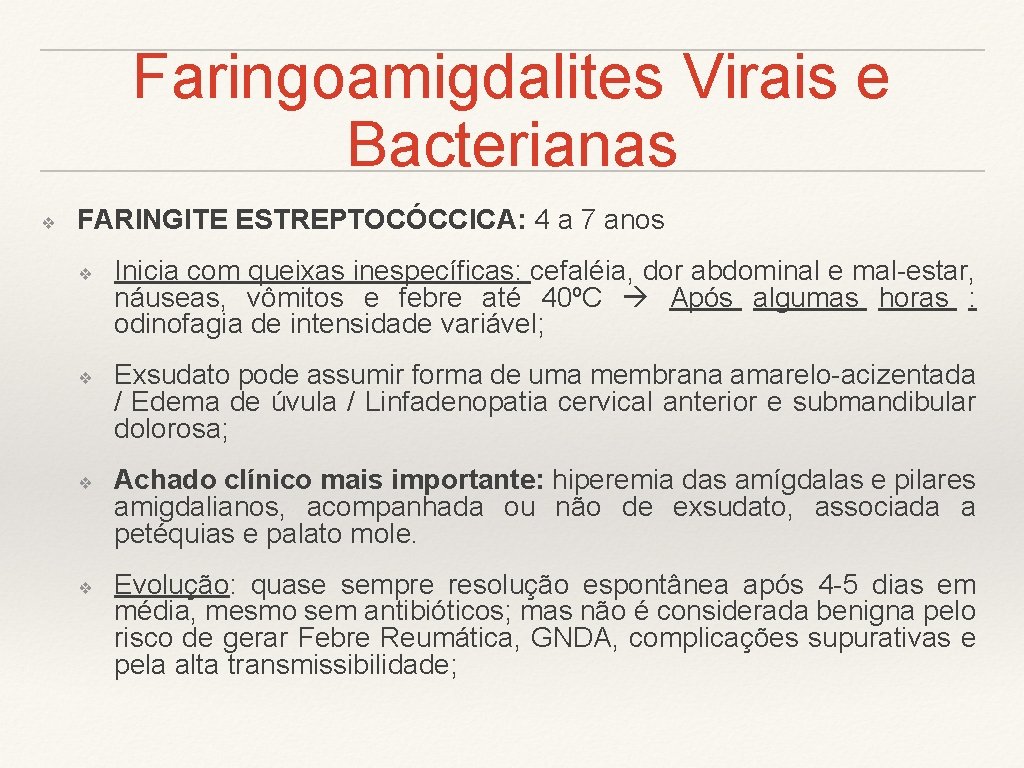 Faringoamigdalites Virais e Bacterianas ❖ FARINGITE ESTREPTOCÓCCICA: 4 a 7 anos ❖ ❖ Inicia