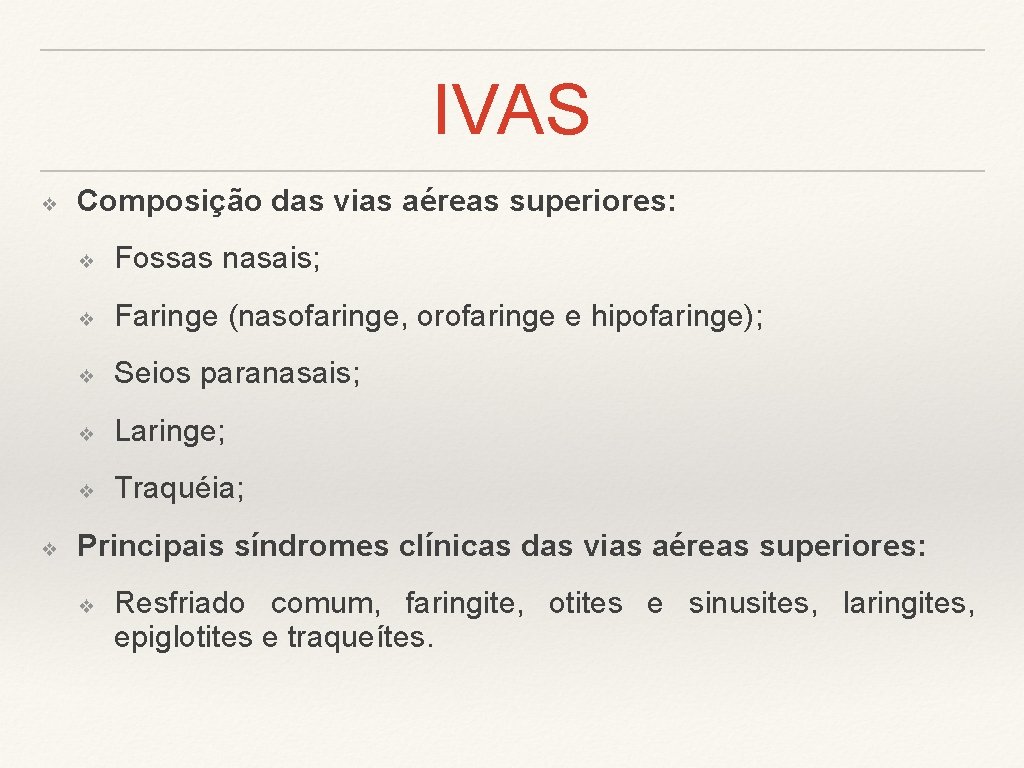 IVAS ❖ ❖ Composição das vias aéreas superiores: ❖ Fossas nasais; ❖ Faringe (nasofaringe,