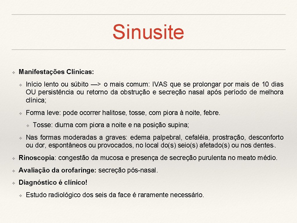 Sinusite ❖ Manifestações Clínicas: ❖ ❖ Início lento ou súbito —> o mais comum: