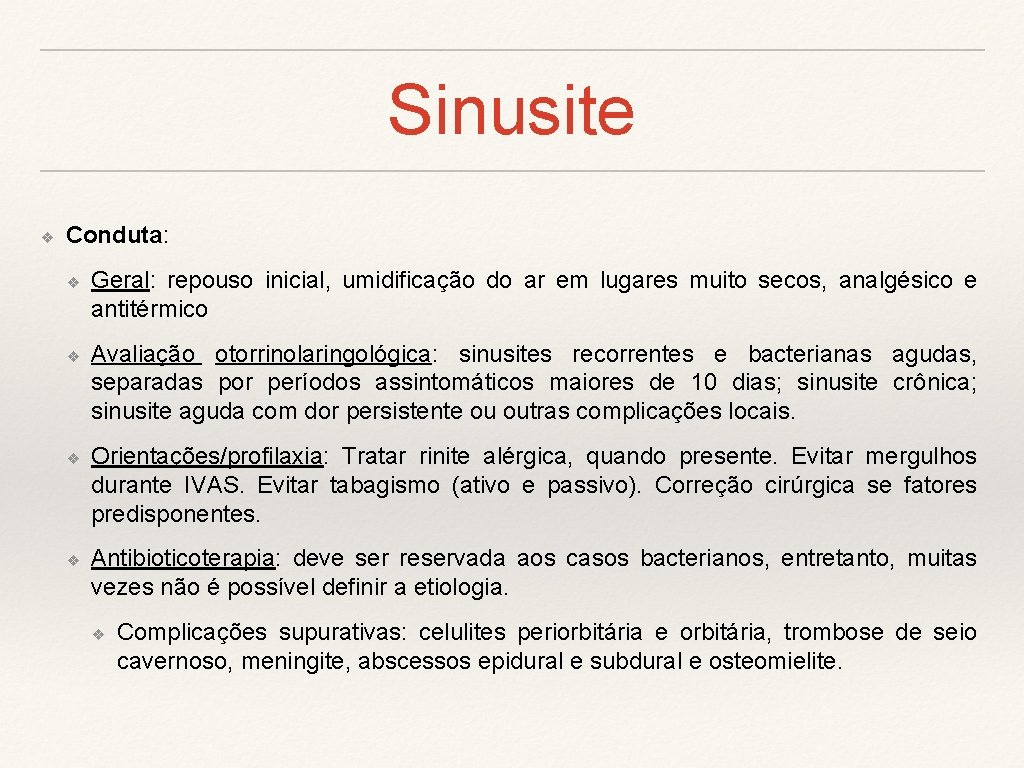 Sinusite ❖ Conduta: ❖ ❖ Geral: repouso inicial, umidificação do ar em lugares muito