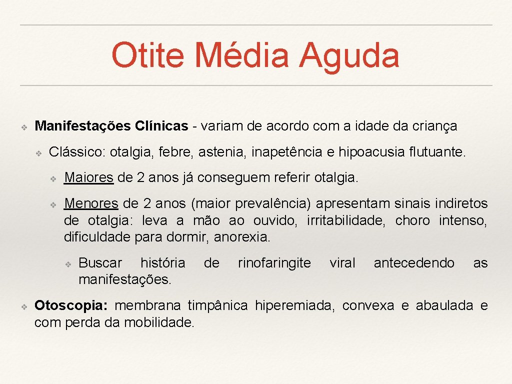 Otite Média Aguda ❖ Manifestações Clínicas - variam de acordo com a idade da