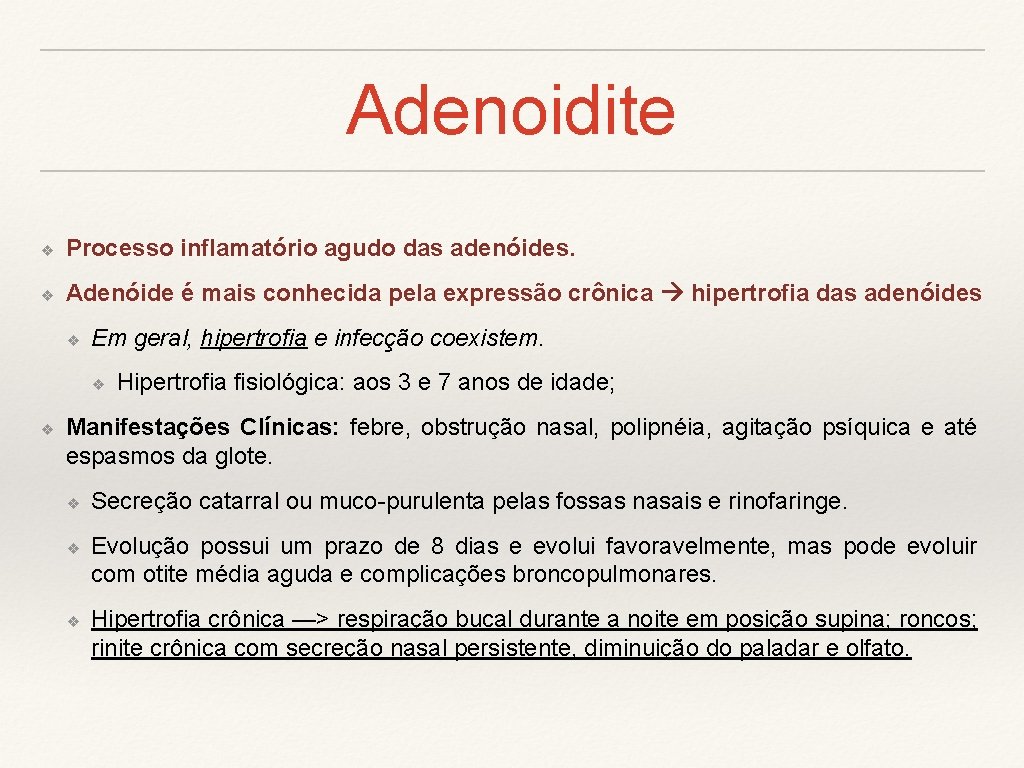 Adenoidite ❖ Processo inflamatório agudo das adenóides. ❖ Adenóide é mais conhecida pela expressão