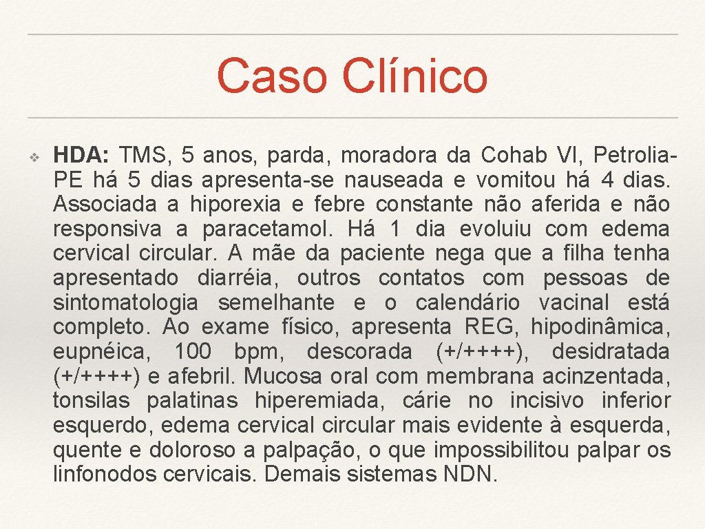 Caso Clínico ❖ HDA: TMS, 5 anos, parda, moradora da Cohab VI, Petrolia. PE