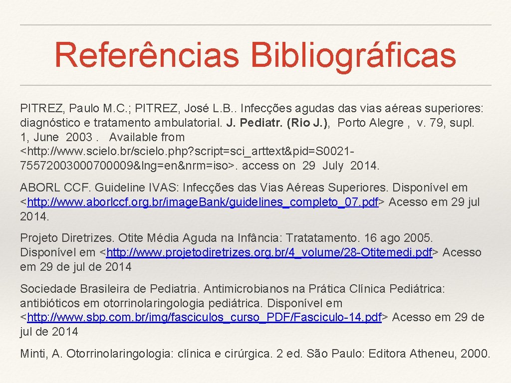 Referências Bibliográficas PITREZ, Paulo M. C. ; PITREZ, José L. B. . Infecções agudas