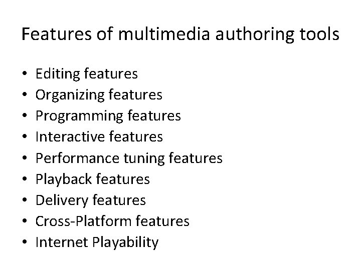 Features of multimedia authoring tools • • • Editing features Organizing features Programming features Features of multimedia authoring tools • • • Editing features Organizing features Programming features