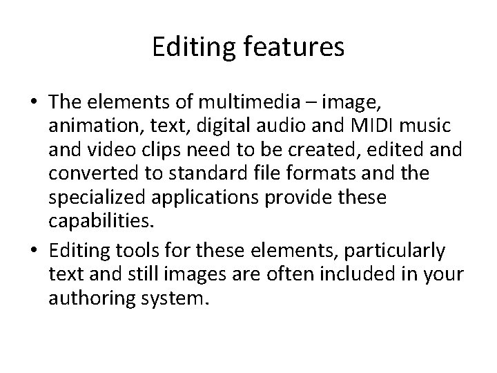 Editing features • The elements of multimedia – image, animation, text, digital audio and Editing features • The elements of multimedia – image, animation, text, digital audio and