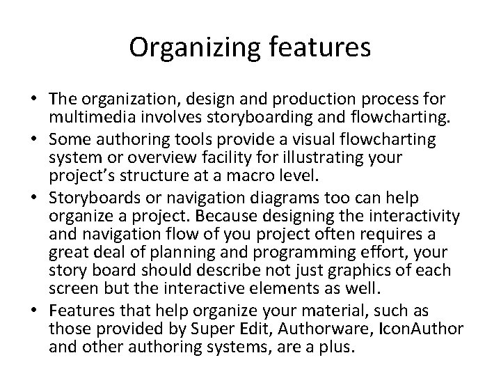 Organizing features • The organization, design and production process for multimedia involves storyboarding and Organizing features • The organization, design and production process for multimedia involves storyboarding and
