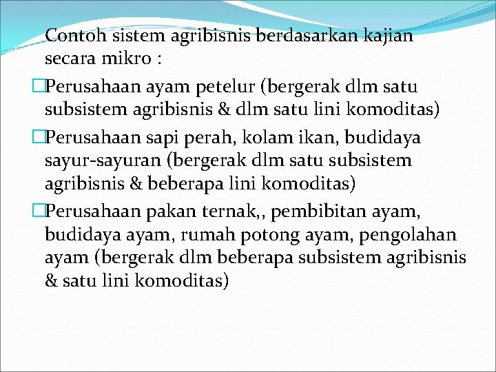 Contoh sistem agribisnis berdasarkan kajian secara mikro : �Perusahaan ayam petelur (bergerak dlm satu