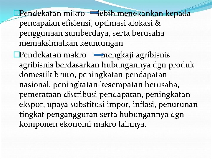 �Pendekatan mikro lebih menekankan kepada pencapaian efisiensi, optimasi alokasi & penggunaan sumberdaya, serta berusaha