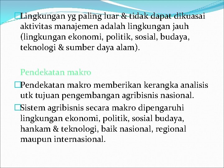 �Lingkungan yg paling luar & tidak dapat dikuasai aktivitas manajemen adalah lingkungan jauh (lingkungan