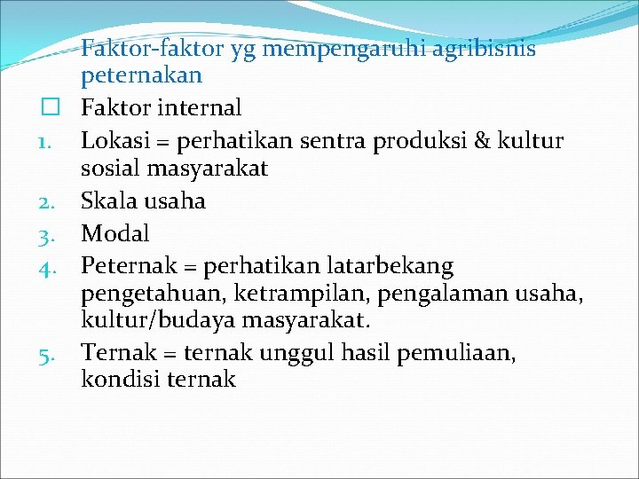 Faktor-faktor yg mempengaruhi agribisnis peternakan � Faktor internal 1. Lokasi = perhatikan sentra produksi