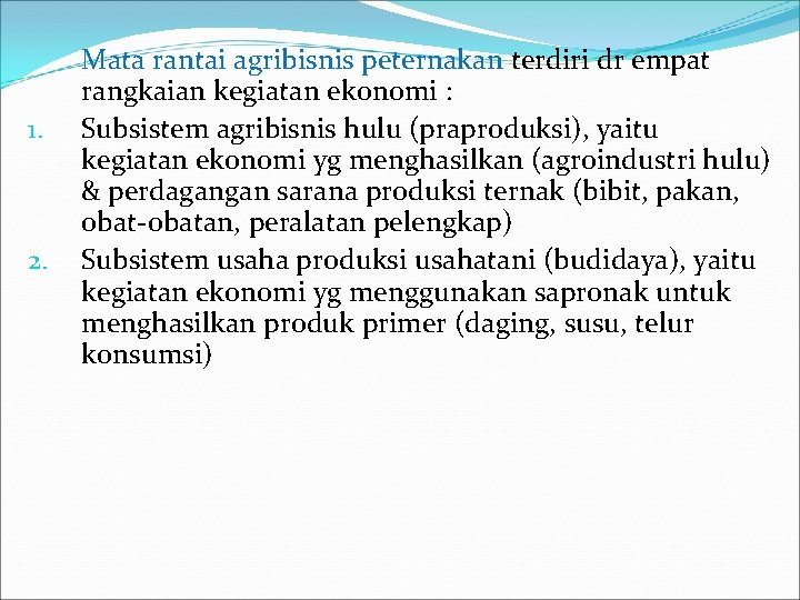 1. 2. Mata rantai agribisnis peternakan terdiri dr empat rangkaian kegiatan ekonomi : Subsistem