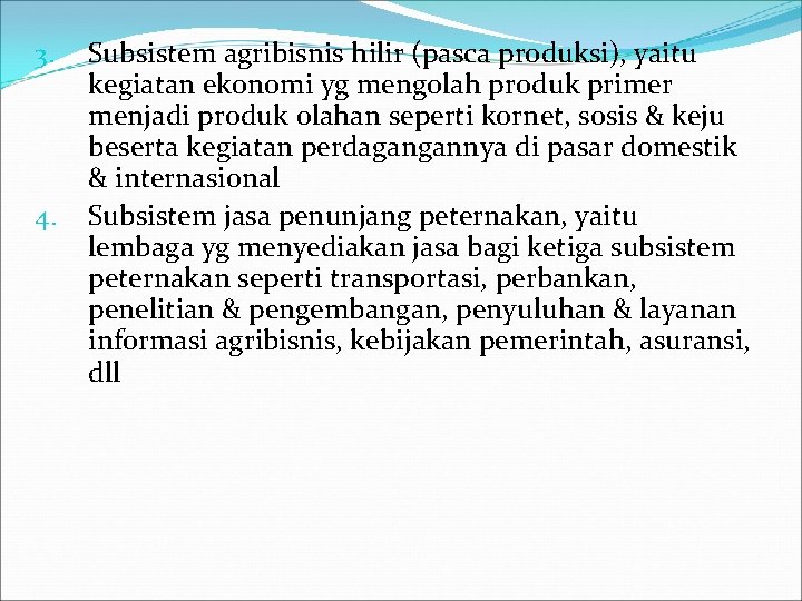 3. 4. Subsistem agribisnis hilir (pasca produksi), yaitu kegiatan ekonomi yg mengolah produk primer