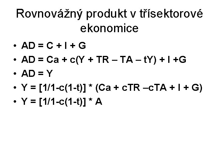 Rovnovážný produkt v třísektorové ekonomice • • • AD = C + I +