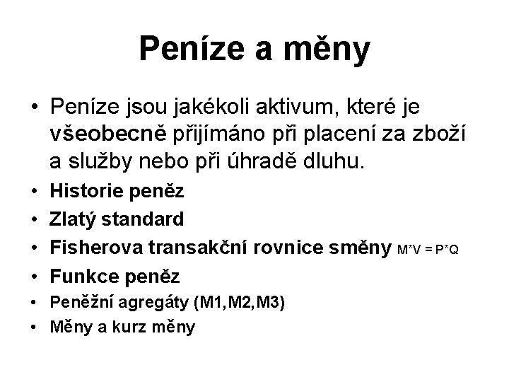 Peníze a měny • Peníze jsou jakékoli aktivum, které je všeobecně přijímáno při placení