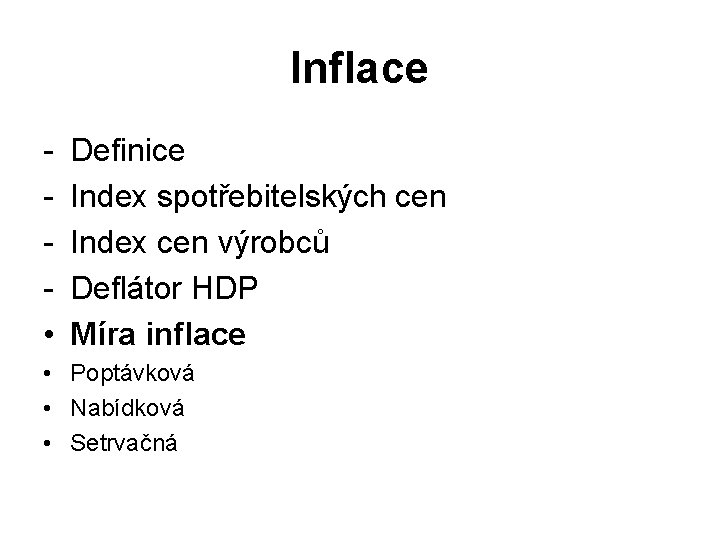 Inflace • Definice Index spotřebitelských cen Index cen výrobců Deflátor HDP Míra inflace •