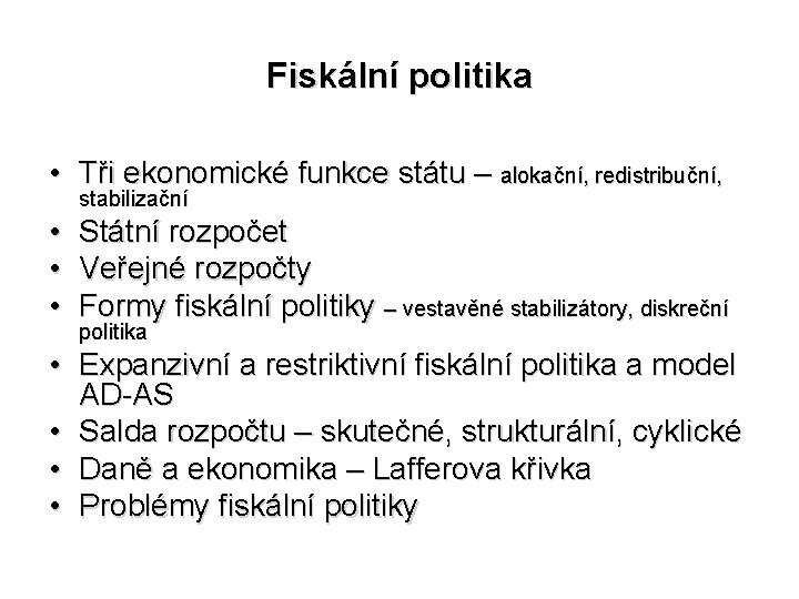 Fiskální politika • Tři ekonomické funkce státu – alokační, redistribuční, stabilizační • • •