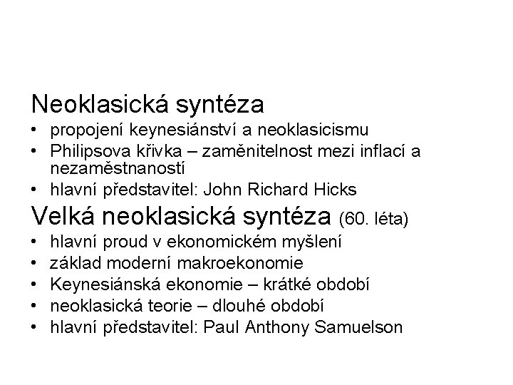 Neoklasická syntéza • propojení keynesiánství a neoklasicismu • Philipsova křivka – zaměnitelnost mezi inflací