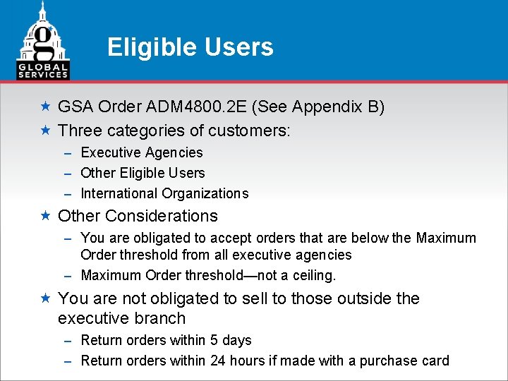 Eligible Users « GSA Order ADM 4800. 2 E (See Appendix B) « Three