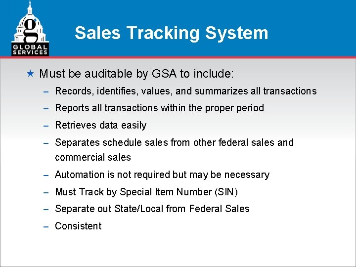 Sales Tracking System « Must be auditable by GSA to include: – Records, identifies,