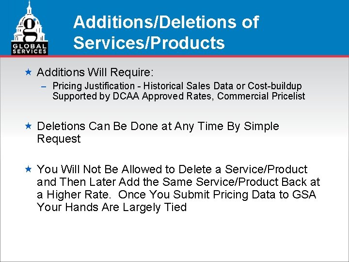 Additions/Deletions of Services/Products « Additions Will Require: – Pricing Justification - Historical Sales Data