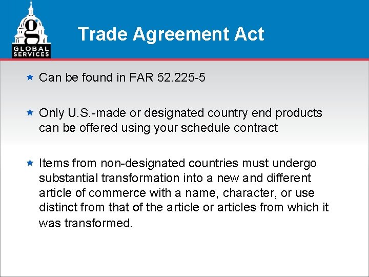 Trade Agreement Act « Can be found in FAR 52. 225 -5 « Only