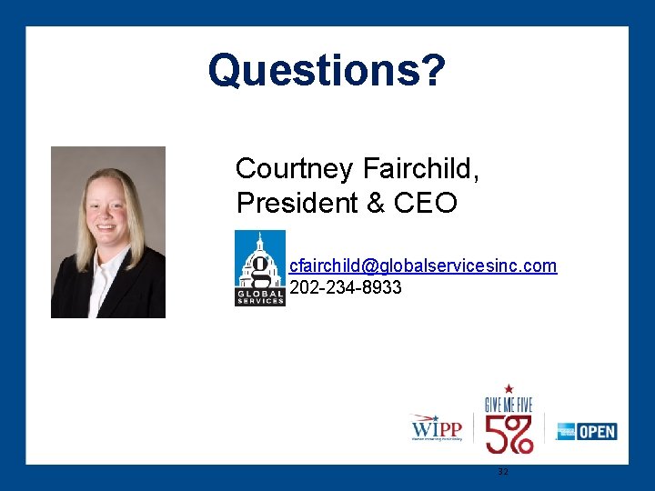 Questions? Courtney Fairchild, President & CEO cfairchild@globalservicesinc. com 202 -234 -8933 32 