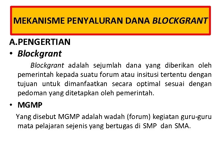 MEKANISME PENYALURAN DANA BLOCKGRANT A. PENGERTIAN • Blockgrant adalah sejumlah dana yang diberikan oleh