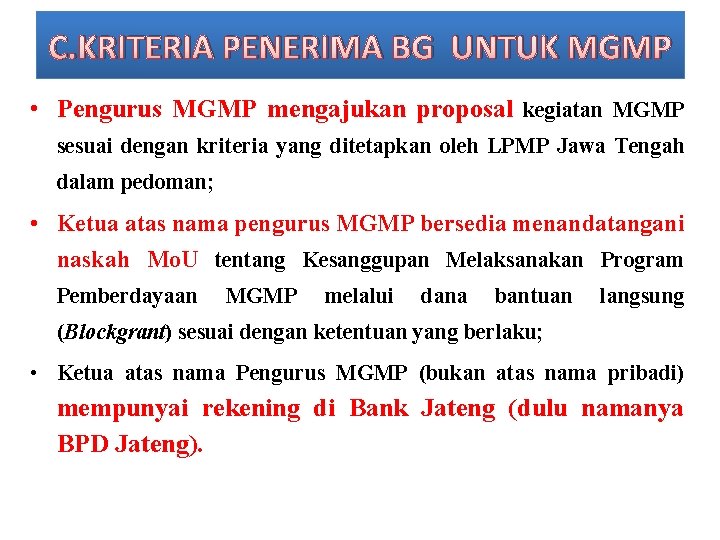 C. KRITERIA PENERIMA BG UNTUK MGMP • Pengurus MGMP mengajukan proposal kegiatan MGMP sesuai