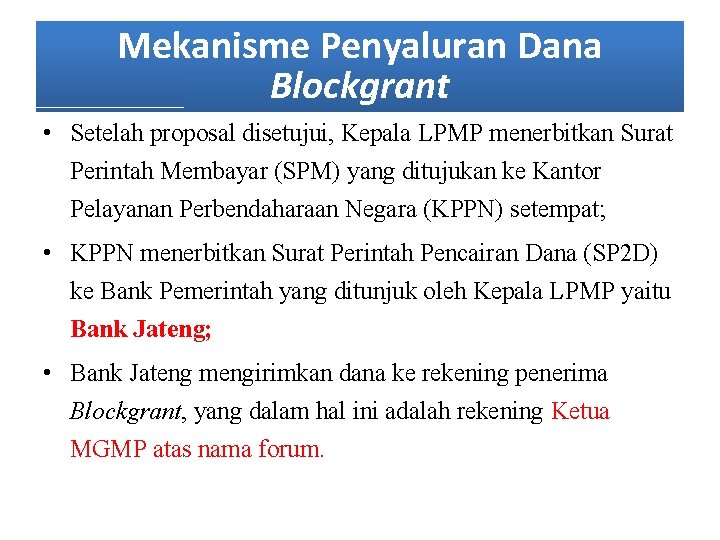 Mekanisme Penyaluran Dana Blockgrant • Setelah proposal disetujui, Kepala LPMP menerbitkan Surat Perintah Membayar