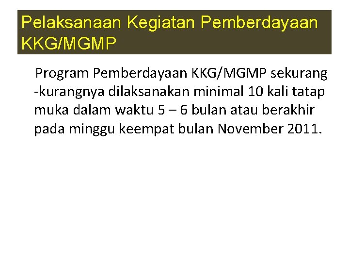 Pelaksanaan Kegiatan Pemberdayaan KKG/MGMP Program Pemberdayaan KKG/MGMP sekurang -kurangnya dilaksanakan minimal 10 kali tatap