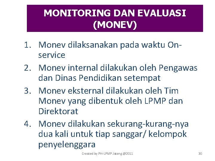 MONITORING DAN EVALUASI (MONEV) 1. Monev dilaksanakan pada waktu Onservice 2. Monev internal dilakukan