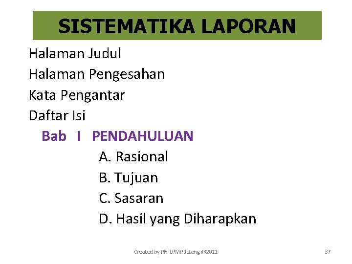 SISTEMATIKA LAPORAN Halaman Judul Halaman Pengesahan Kata Pengantar Daftar Isi Bab I PENDAHULUAN A.