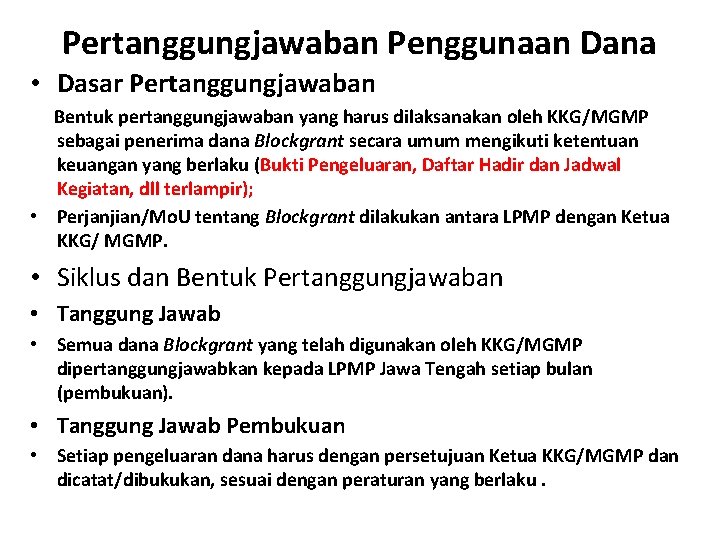 Pertanggungjawaban Penggunaan Dana • Dasar Pertanggungjawaban Bentuk pertanggungjawaban yang harus dilaksanakan oleh KKG/MGMP sebagai