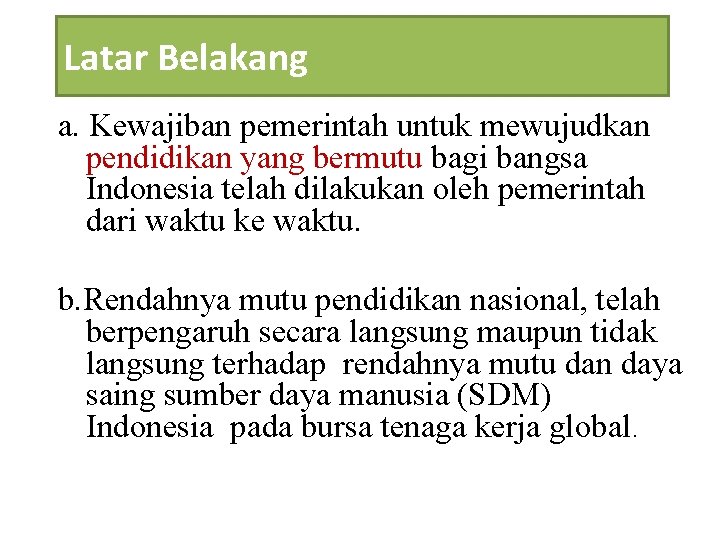 Latar Belakang a. Kewajiban pemerintah untuk mewujudkan pendidikan yang bermutu bagi bangsa Indonesia telah